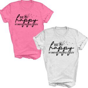new adult be happy it drives people crazy, sarcastic tee